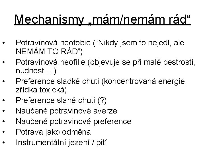 Mechanismy „mám/nemám rád“ • • Potravinová neofobie (“Nikdy jsem to nejedl, ale NEMÁM TO