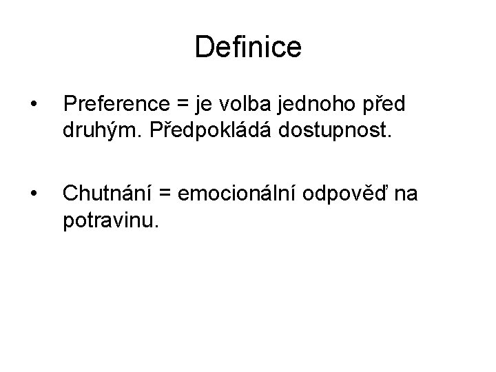 Definice • Preference = je volba jednoho před druhým. Předpokládá dostupnost. • Chutnání =