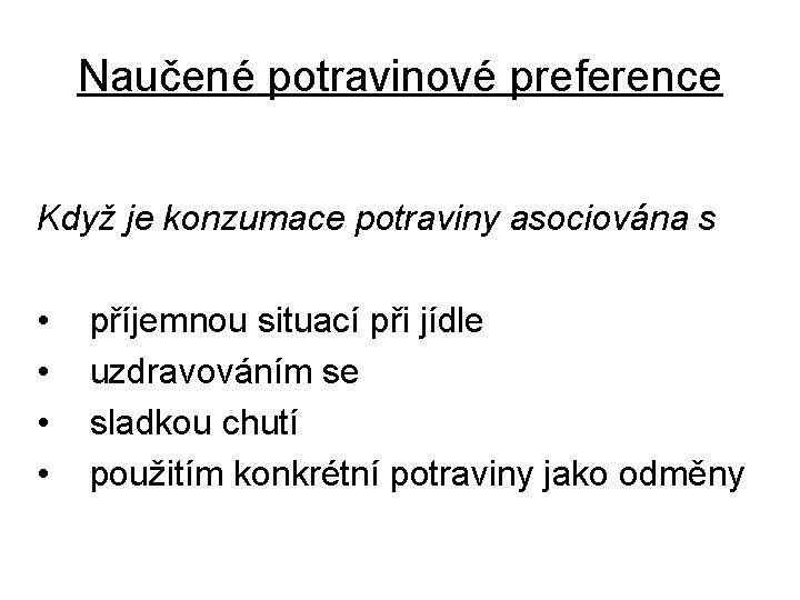 Naučené potravinové preference Když je konzumace potraviny asociována s • • příjemnou situací při