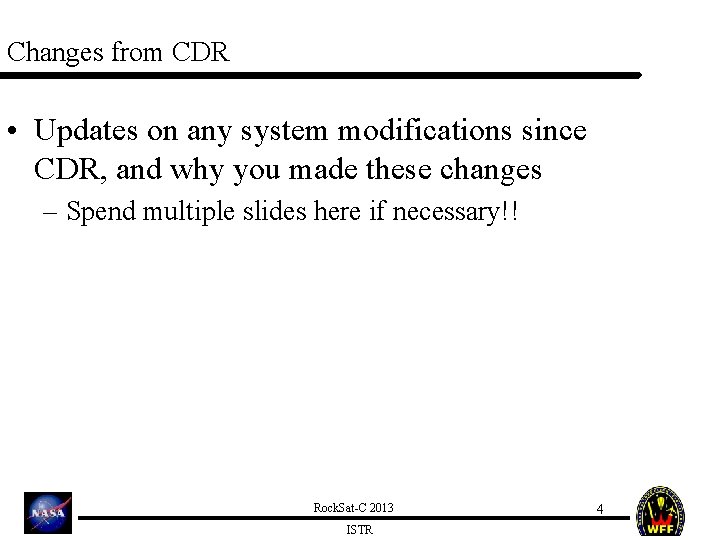 Changes from CDR • Updates on any system modifications since CDR, and why you