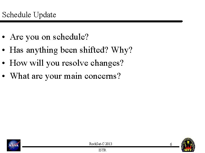 Schedule Update • • Are you on schedule? Has anything been shifted? Why? How