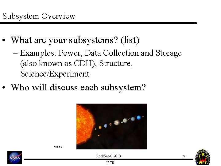 Subsystem Overview • What are your subsystems? (list) – Examples: Power, Data Collection and