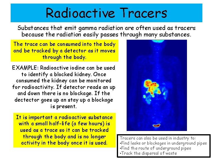 Radioactive Tracers Substances that emit gamma radiation are often used as tracers because the