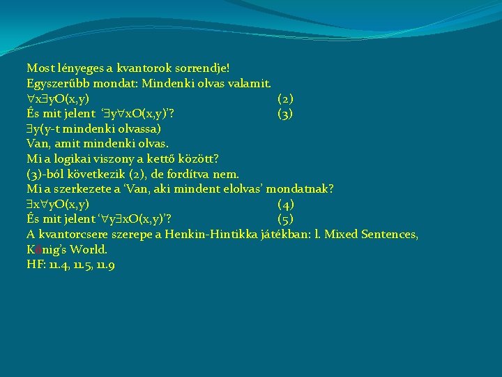 Most lényeges a kvantorok sorrendje! Egyszerűbb mondat: Mindenki olvas valamit. x y. O(x, y)