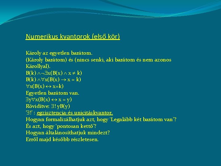 Numerikus kvantorok (első kör) Károly az egyetlen barátom. (Károly barátom) és (nincs senki, aki