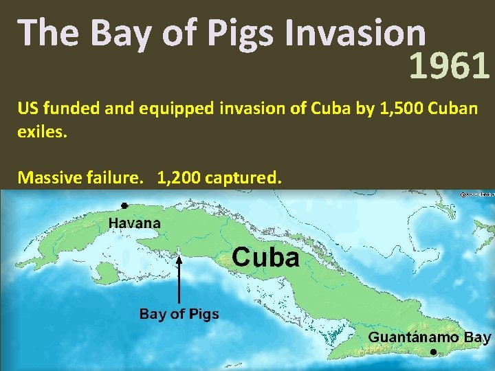 The Bay of Pigs Invasion 1961 US funded and equipped invasion of Cuba by