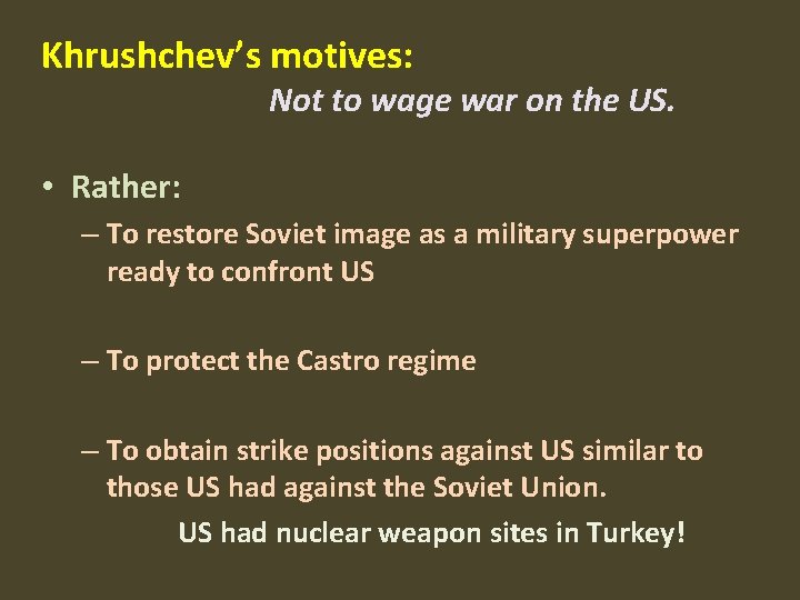 Khrushchev’s motives: Not to wage war on the US. • Rather: – To restore