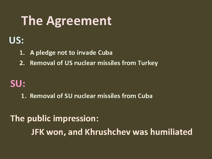 The Agreement US: 1. A pledge not to invade Cuba 2. Removal of US