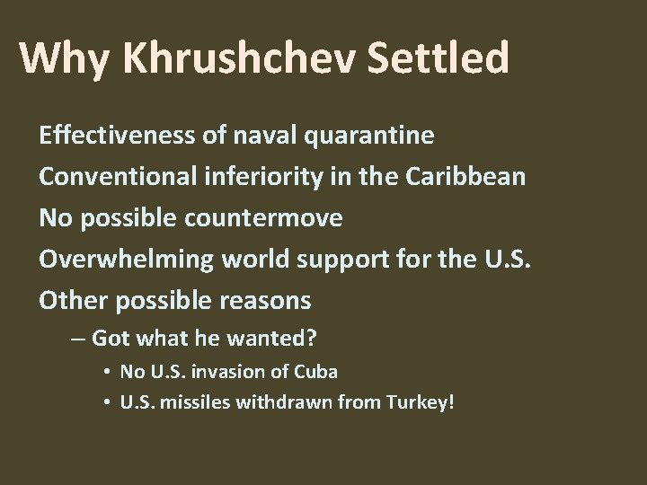 Why Khrushchev Settled Effectiveness of naval quarantine Conventional inferiority in the Caribbean No possible