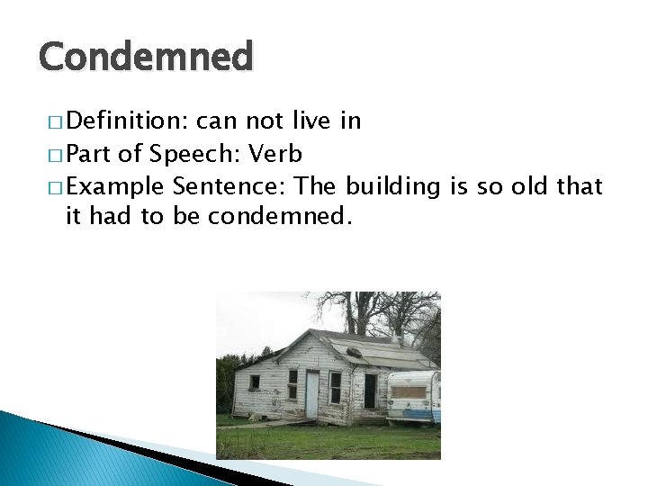 Condemned � Definition: can not live in � Part of Speech: Verb � Example