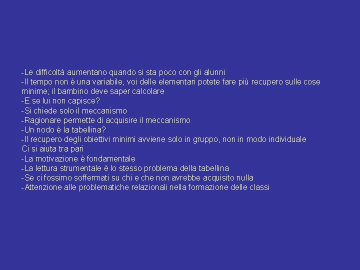 -Le difficoltà aumentano quando si sta poco con gli alunni -Il tempo non è