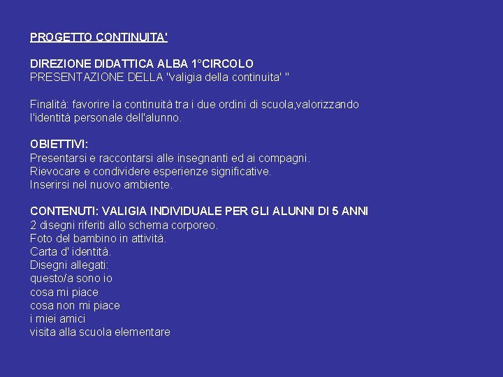 PROGETTO CONTINUITA' DIREZIONE DIDATTICA ALBA 1°CIRCOLO PRESENTAZIONE DELLA "valigia della continuita' " Finalità: favorire