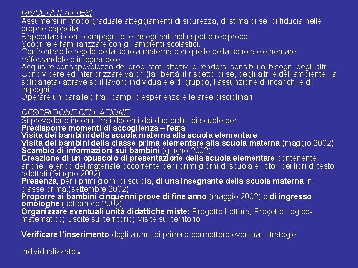 RISULTATI ATTESI Assumersi in modo graduale atteggiamenti di sicurezza, di stima di sé, di