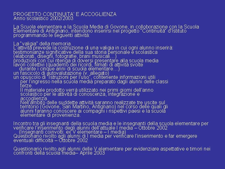 PROGETTO CONTINUITA’ E ACCOGLIENZA Anno scolastico 2002/2003 La Scuola elementare e la Scuola Media