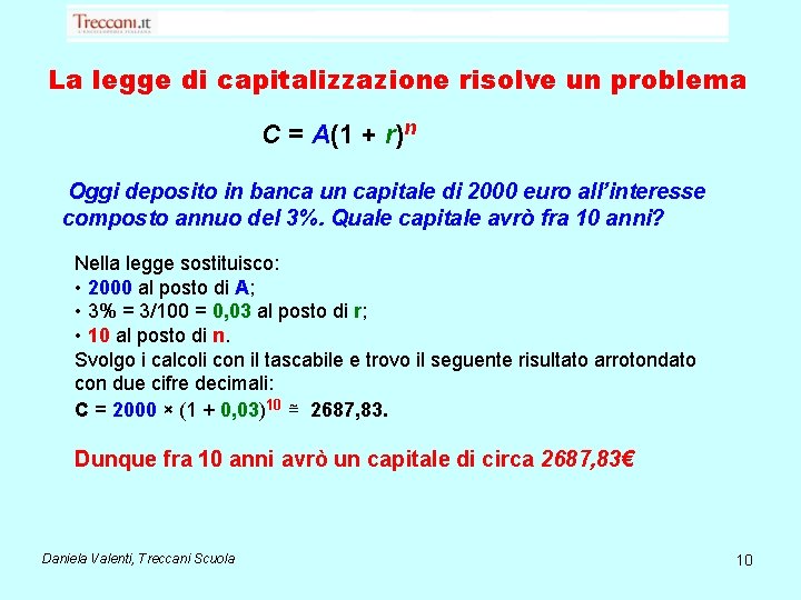 La legge di capitalizzazione risolve un problema C = A(1 + r)n Oggi deposito