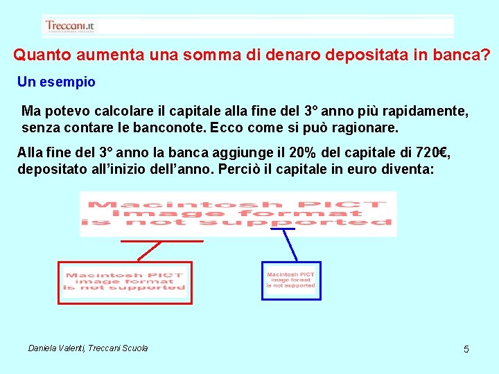 Quanto aumenta una somma di denaro depositata in banca? Un esempio Ma potevo calcolare