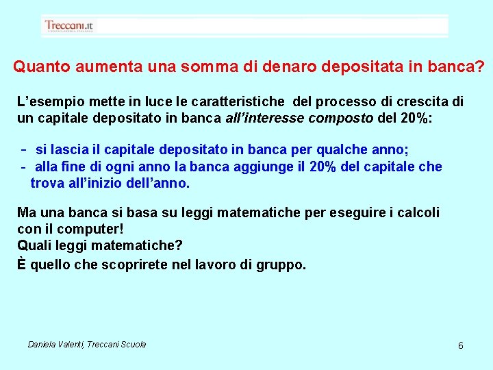 Quanto aumenta una somma di denaro depositata in banca? L’esempio mette in luce le