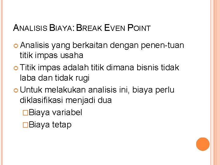 ANALISIS BIAYA: BREAK EVEN POINT Analisis yang berkaitan dengan penen-tuan titik impas usaha Titik