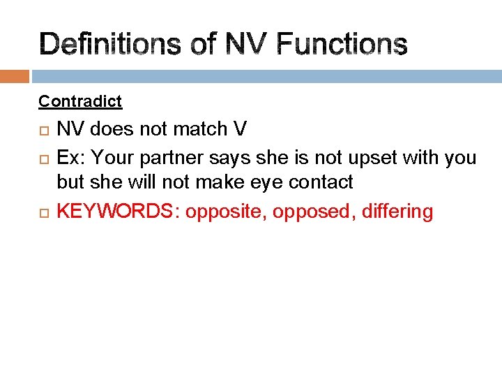 Contradict NV does not match V Ex: Your partner says she is not upset