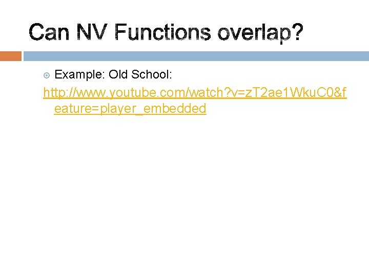  Example: Old School: http: //www. youtube. com/watch? v=z. T 2 ae 1 Wku.