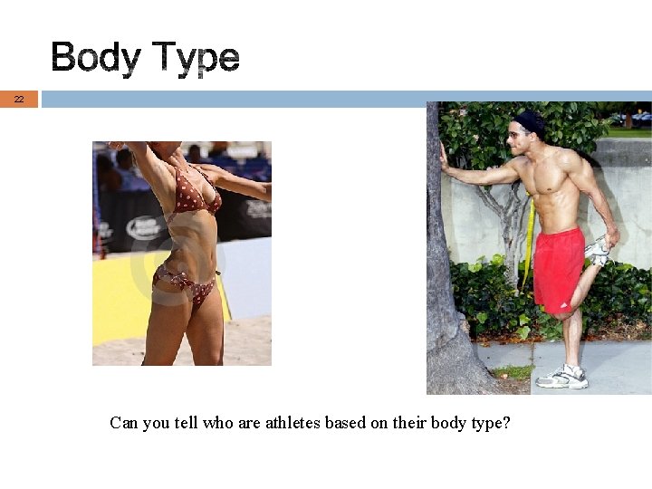 22 Can you tell who are athletes based on their body type? 