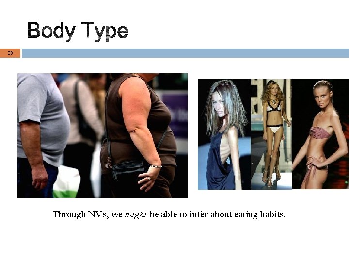23 Through NVs, we might be able to infer about eating habits. 