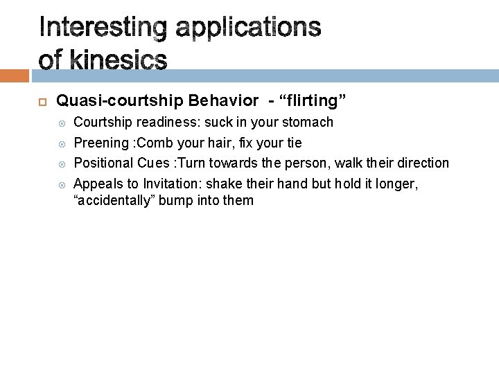  Quasi-courtship Behavior - “flirting” Courtship readiness: suck in your stomach Preening : Comb