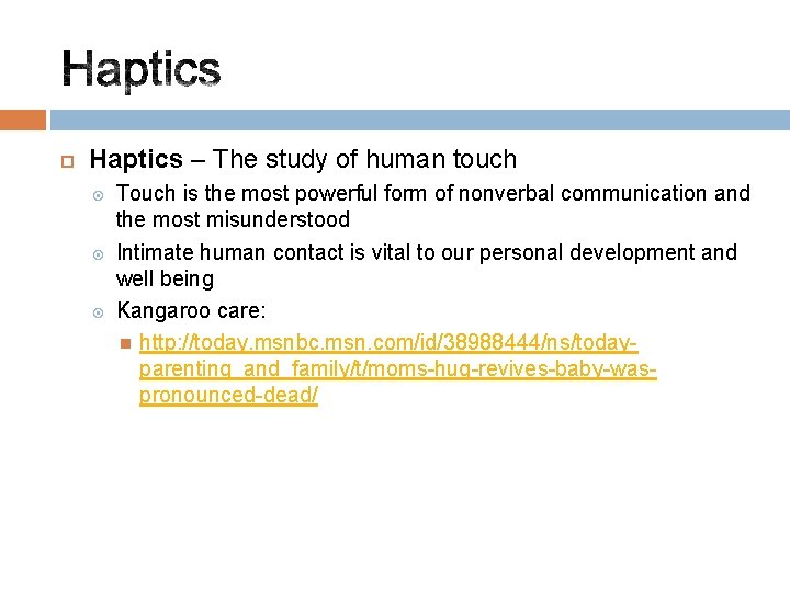  Haptics – The study of human touch Touch is the most powerful form