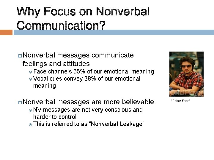 Nonverbal messages communicate feelings and attitudes Face channels 55% of our emotional meaning