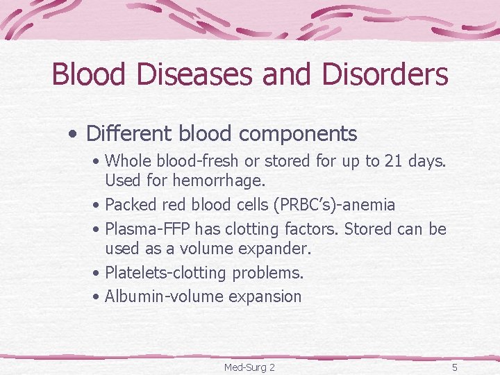 Blood Diseases and Disorders • Different blood components • Whole blood-fresh or stored for