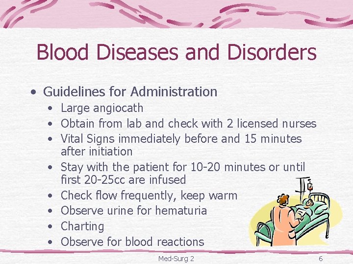 Blood Diseases and Disorders • Guidelines for Administration • Large angiocath • Obtain from