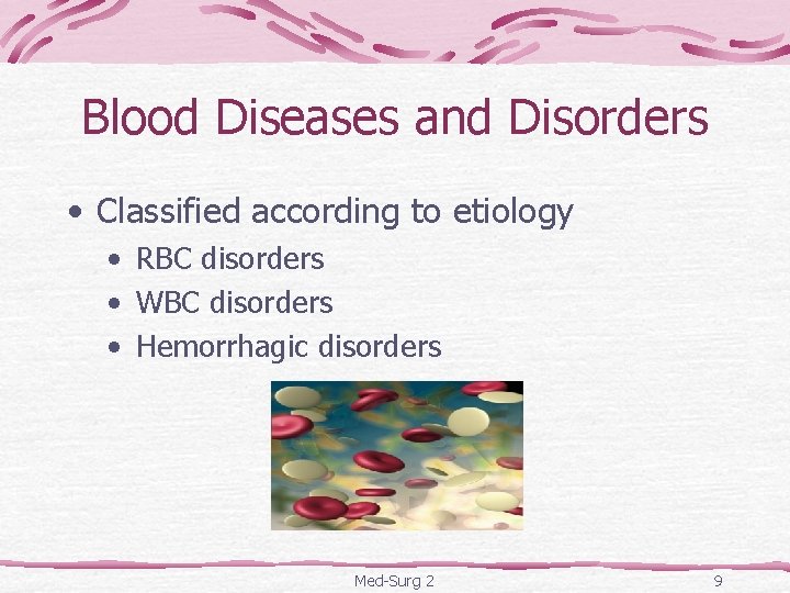 Blood Diseases and Disorders • Classified according to etiology • RBC disorders • WBC