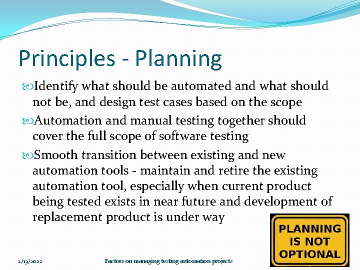 Principles - Planning Identify what should be automated and what should not be, and