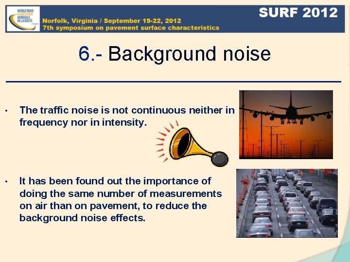 6. - Background noise • The traffic noise is not continuous neither in frequency