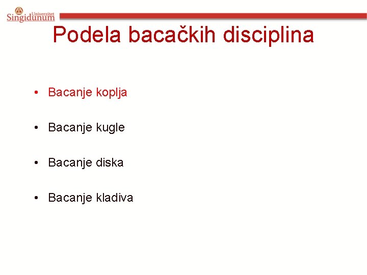 Podela bacačkih disciplina • Bacanje koplja • Bacanje kugle • Bacanje diska • Bacanje