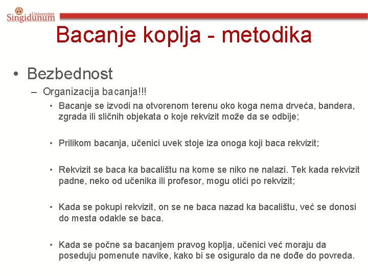 Bacanje koplja - metodika • Bezbednost – Organizacija bacanja!!! • Bacanje se izvodi na