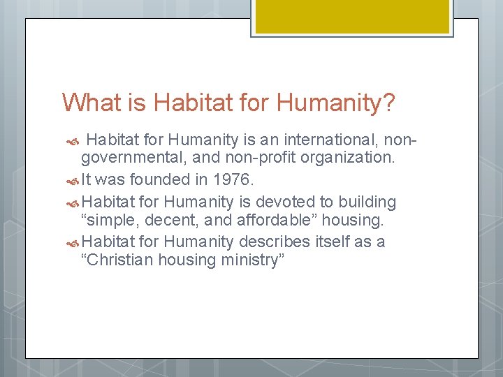 What is Habitat for Humanity? Habitat for Humanity is an international, nongovernmental, and non-profit