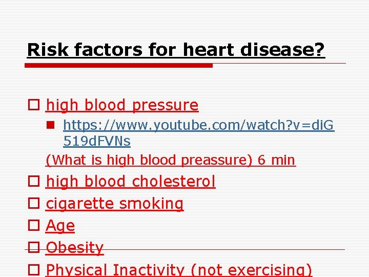 Risk factors for heart disease? o high blood pressure n https: //www. youtube. com/watch?