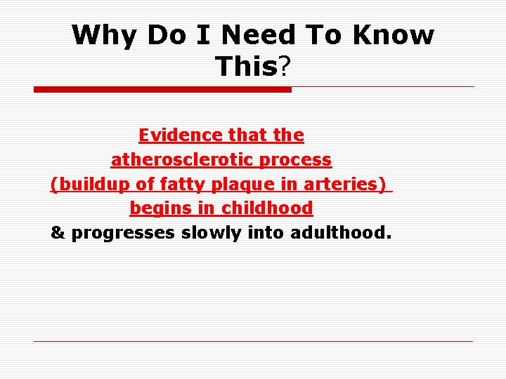 Why Do I Need To Know This? Evidence that the atherosclerotic process (buildup of