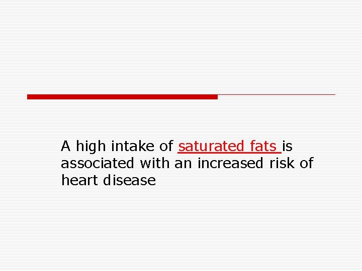 A high intake of saturated fats is associated with an increased risk of heart