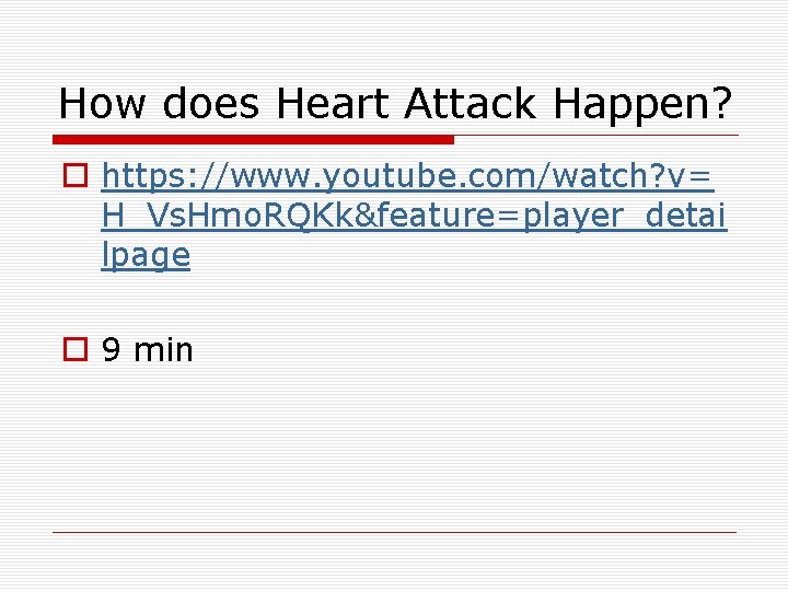 How does Heart Attack Happen? o https: //www. youtube. com/watch? v= H_Vs. Hmo. RQKk&feature=player_detai