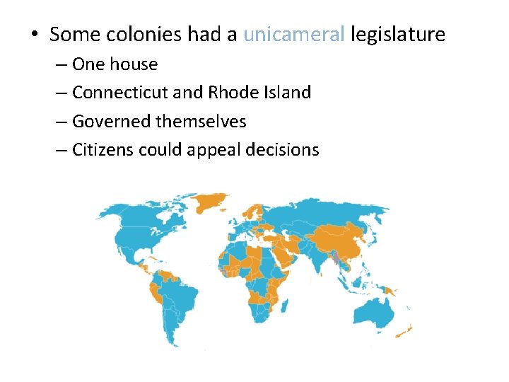  • Some colonies had a unicameral legislature – One house – Connecticut and