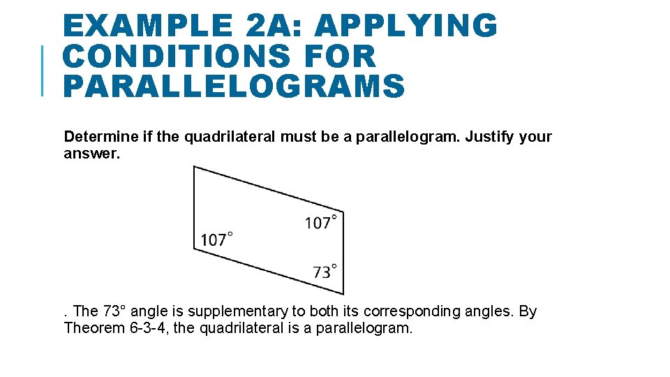 EXAMPLE 2 A: APPLYING CONDITIONS FOR PARALLELOGRAMS Determine if the quadrilateral must be a