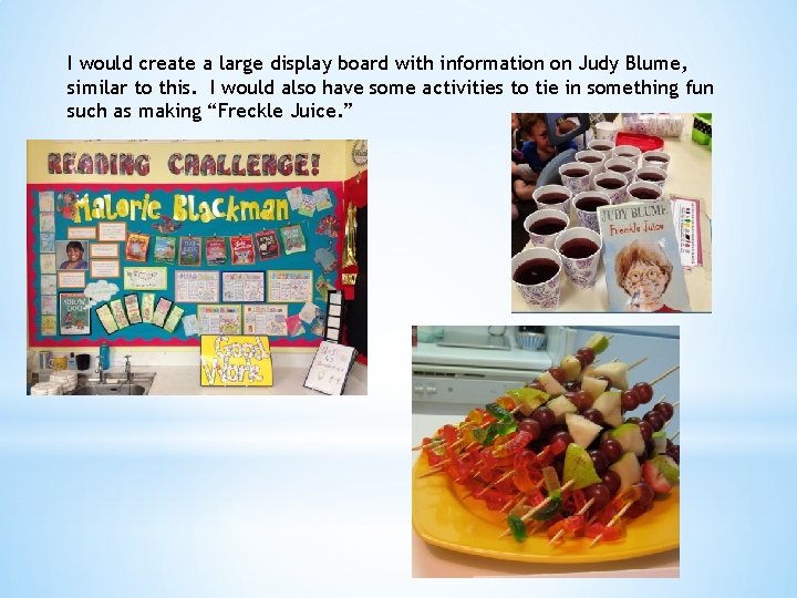I would create a large display board with information on Judy Blume, similar to