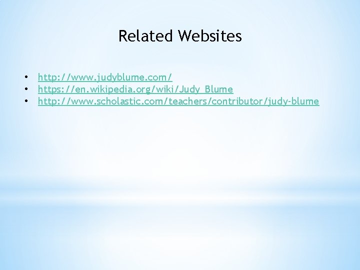 Related Websites • http: //www. judyblume. com/ • https: //en. wikipedia. org/wiki/Judy_Blume • http: