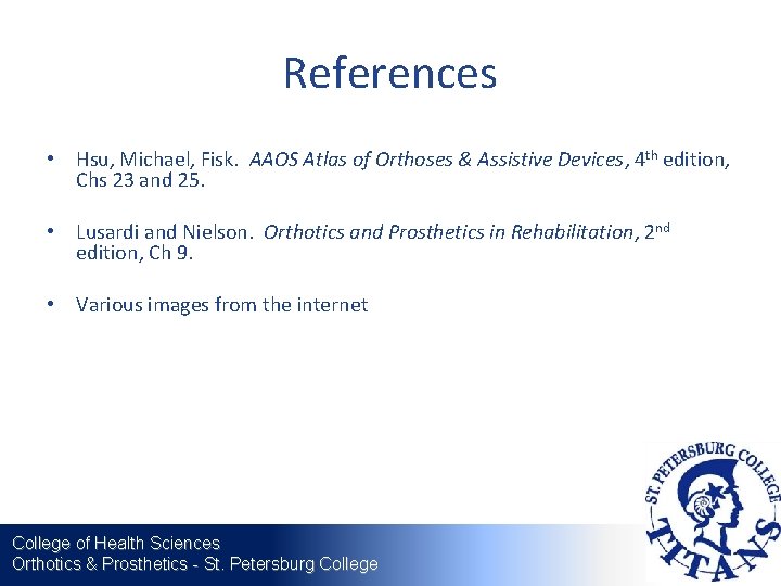 References • Hsu, Michael, Fisk. AAOS Atlas of Orthoses & Assistive Devices, 4 th