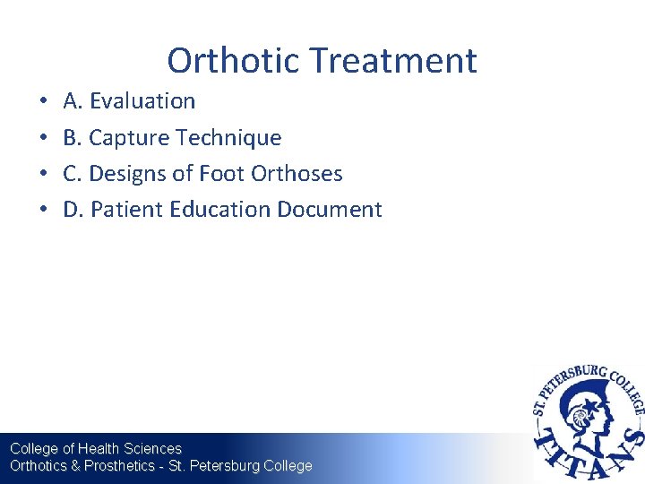 Orthotic Treatment • • A. Evaluation B. Capture Technique C. Designs of Foot Orthoses