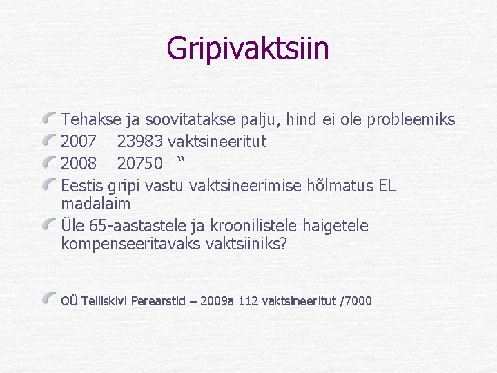 Gripivaktsiin Tehakse ja soovitatakse palju, hind ei ole probleemiks 2007 23983 vaktsineeritut 2008 20750