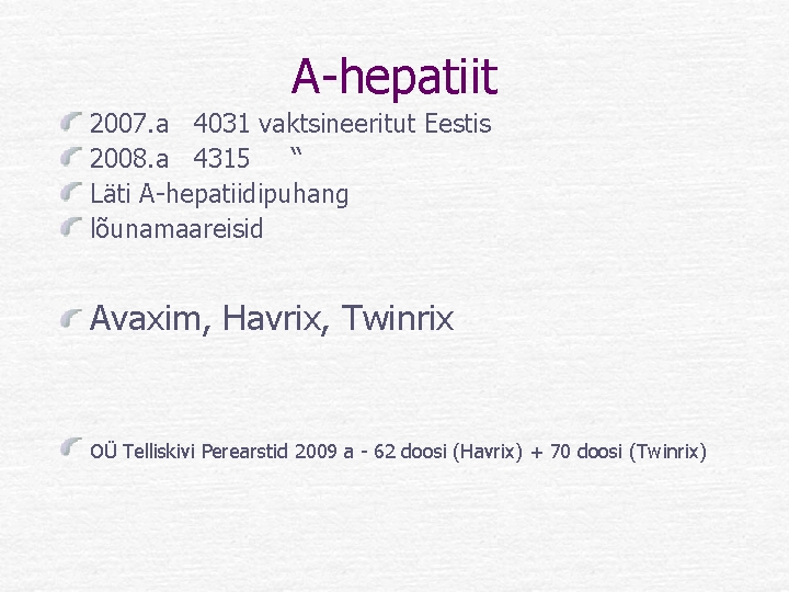 A-hepatiit 2007. a 4031 vaktsineeritut Eestis 2008. a 4315 “ Läti A-hepatiidipuhang lõunamaareisid Avaxim,