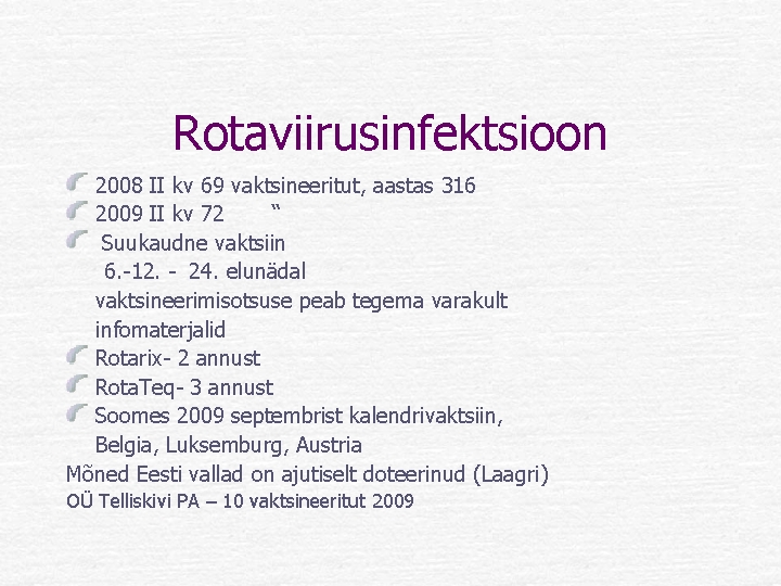 Rotaviirusinfektsioon 2008 II kv 69 vaktsineeritut, aastas 316 2009 II kv 72 “ Suukaudne